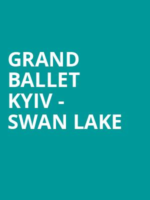 Grand Ballet Kyiv - Swan Lake Poster