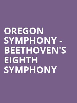 Oregon Symphony Beethovens Eighth Symphony, Arlene Schnitzer Concert Hall, Portland