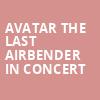 Avatar The Last Airbender In Concert, Keller Auditorium, Portland