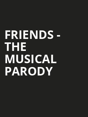 Friends - The Musical Parody Poster