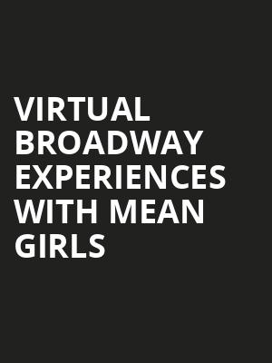 Virtual Broadway Experiences with MEAN GIRLS Poster