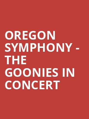 Oregon Symphony - The Goonies in Concert Poster