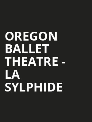 Oregon Ballet Theatre - La Sylphide Poster