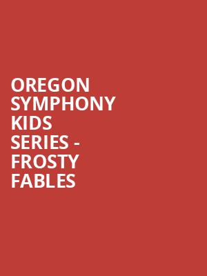 Oregon Symphony Kids Series Frosty Fables, Arlene Schnitzer Concert Hall, Portland