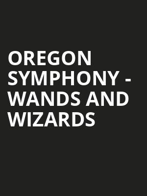 Oregon Symphony Wands and Wizards, Arlene Schnitzer Concert Hall, Portland