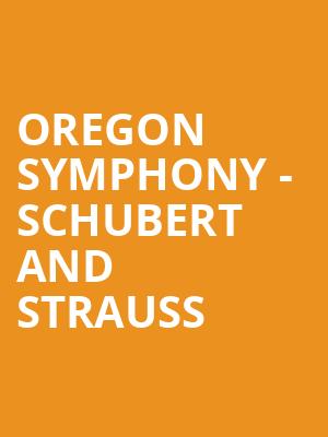 Oregon Symphony Schubert and Strauss, Arlene Schnitzer Concert Hall, Portland