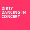 Dirty Dancing in Concert, Keller Auditorium, Portland