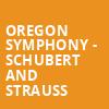 Oregon Symphony Schubert and Strauss, Arlene Schnitzer Concert Hall, Portland